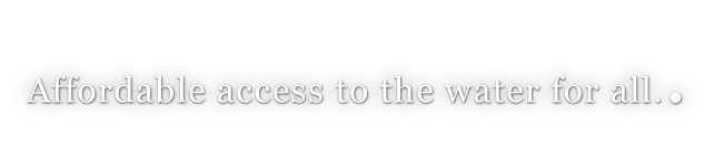 Affordable access to the water for all..